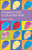 "Consumer's Guide to A Brave New World" by Wesley J. Smith