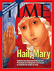 A recent Time Magazine cover story: Hail Mary. Catholics have long revered her, but now Protestants are finding their own reasons to celebrate the mother of Jesus.